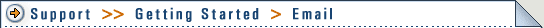 > Support >> Getting Started > Email