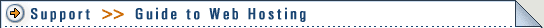 > Support >> Guide to Web Hosting